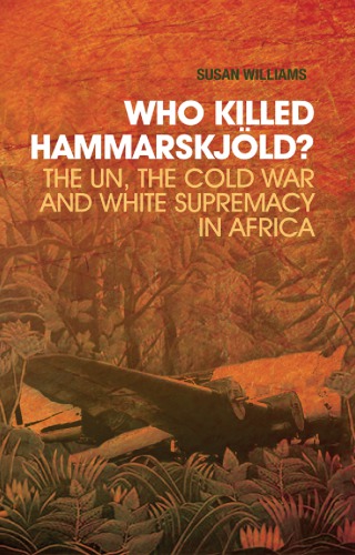 Who Killed Hammarskjold? The UN, the Cold War and White Supremacy in Africa