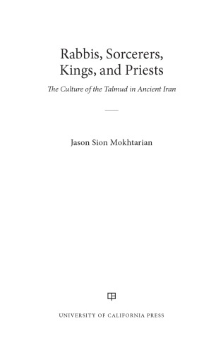 Rabbis, Sorcerers, Kings, and Priests: The Culture of the Talmud in Ancient Iran