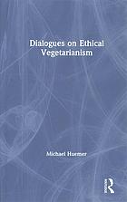 Dialogues On Ethical Vegetarianism