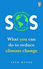 SOS : what you can do to reduce climate change - simple actions that make a difference