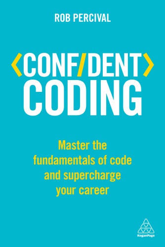 Confident Coding : Master the Fundamentals of Code and Supercharge Your Career
