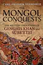 The Mongol Conquests: The Military Operations Of Genghis Khan And Sübe’etei