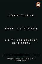 Into the woods : how stories work and why we tell them