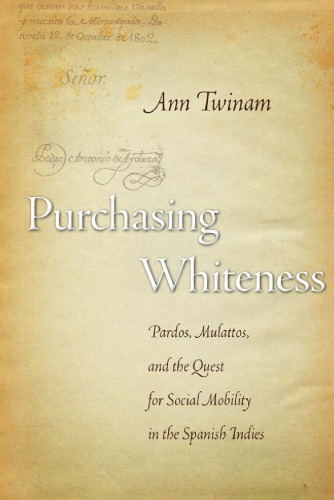 Purchasing Whiteness: Pardos, Mulattos, and the Quest for Social Mobility in the Spanish Indies