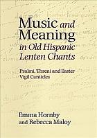 Music and meaning in old Hispanic lenten chants : psalmi, threni and the Easter vigil canticles