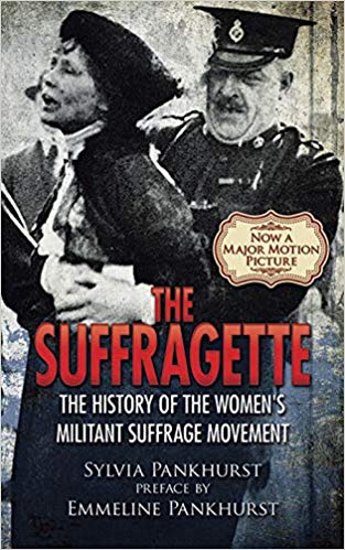 The Suffragette: The History of the Women’s Militant Suffrage Movement