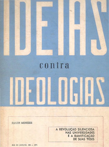 Ideias contra Ideologias - a revolução silenciosa nas universidades e a ramificação de suas teses