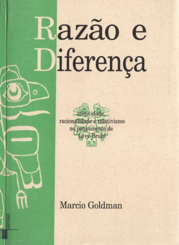 Razão e Diferença. Afetividade, Racionalidade e Relativismo no Pensamento de Lévy-Bruhl