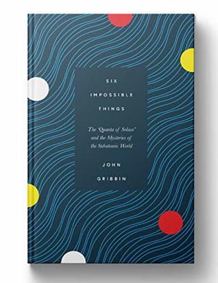 Six Impossible Things: The ’Quanta of Solace’ and the Mysteries of the Subatomic World