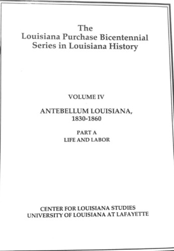 The Louisiana Purchase Bicentennial Series Volume IVa: Antebellum Louisiana 1830-1860 Life and Labor