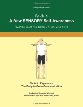 A New SENSORY Self-Awareness: Tools to Experience the Body-To-Brain Connection (Feldenkrais based)