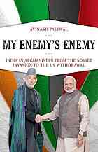 My Enemy’s Enemy: India in Afghanistan from the Soviet Invasion to the US Withdrawal