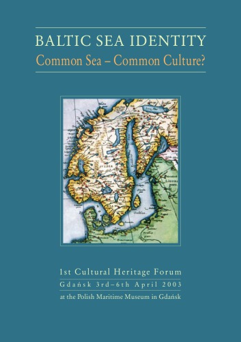 Baltic Sea Identity: Common Sea - Common Culture? 1st Cultural Heritage Forum, Gdańsk, 3rd-6th April 2003 at the Polish Maritime Museum in Gdańsk