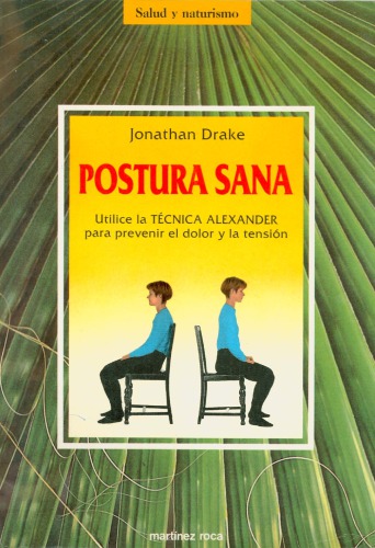 Postura sana: utilice la técnica Alexander para prevenir el dolor y la tensión (Alexander Technique)