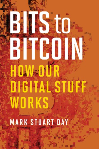 Bits To Bitcoin: How Our Digital Stuff Works