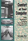 Comfort at Your Computer: Body Awareness Training for Pain-Free Computer Use (Feldenkrais perspective)
