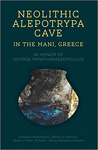 Neolithic Alepotrypa Cave in the Mani, Greece: In Honor of George Papathanassopoulos
