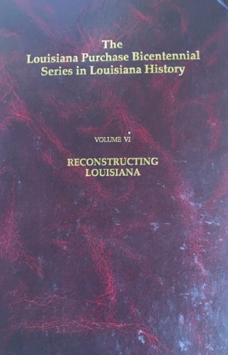Louisiana Purchase Bicentennial Series Volume VI: Reconstructing Louisiana