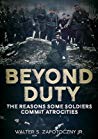 Beyond Duty: The Reasons Some Soldiers Commit Atrocities