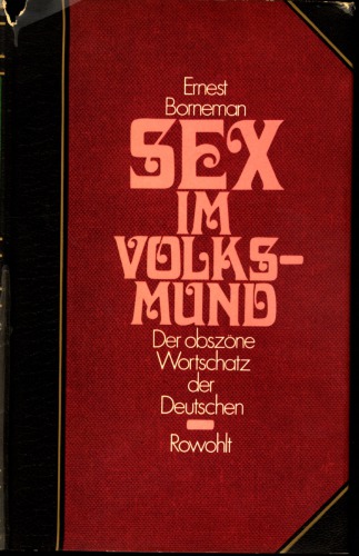 Sex im Volksmund : Der obszöne Wortschatz der Deutschen : Wörterbuch