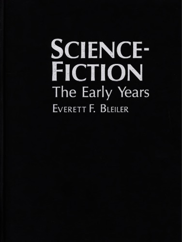 Science Fiction : The Early Years : A Full Description of More Than 3,000 Science Fiction Stories From Earliest Times to the Appearance of the Genre Magazines in 1930