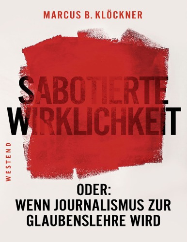Sabotierte Wirklichkeit oder Wenn Journalismus zur Glaubenslehre wird
