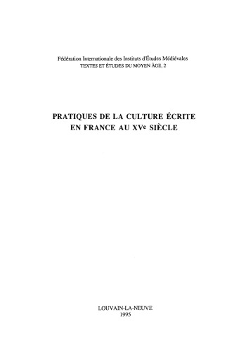Pratiques de la culture écrite en France au XVe siècle: Actes du colloque international du CNRS. Paris, 16-18 mai 1992