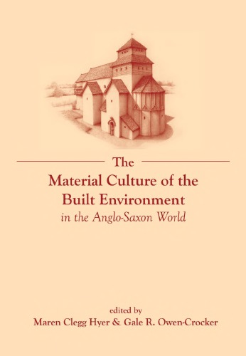 The Material Culture of the Built Environment in the Anglo-Saxon World: Volume II of The Material Culture of Daily Living in the Anglo-Saxon World