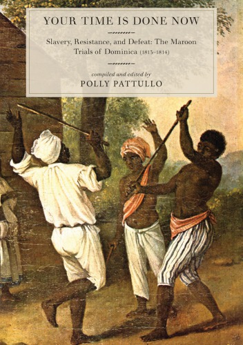 Your time is done now | Slavery, Resistance, and Defeat: the Maroon Trials of Dominica (1813-1814)