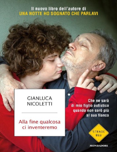 Alla fine qualcosa ci inventeremo. Che ne sarà di mio figlio autistico quando non sarò più al suo fianco