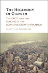 The Hegemony of Growth: The OECD and the Making of the Economic Growth Paradigm
