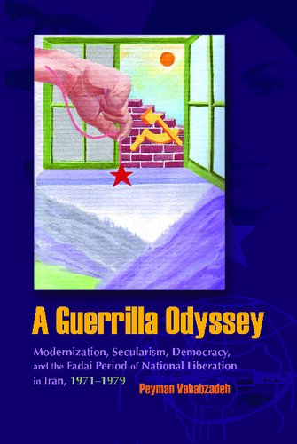 A Guerrilla Odyssey: Modernization, Secularism, Democracy, and the Fadai Period of National Liberation in Iran, 1971–1979