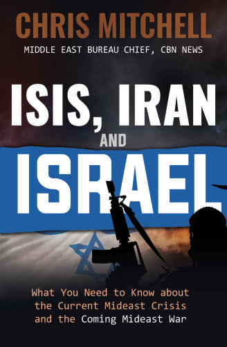 ISIS, Iran and Israel: What You Need to Know about the Current Mideast Crisis and the Coming War