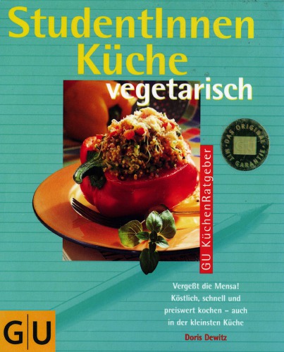 StudentInnenküche vegetarisch vergeßt die Mensa! ; köstlich, schnell und preiswert kochen - auch in der kleinsten Küche