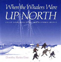 When the Whalers Were Up North: Inuit Memories from the Eastern Arctic
