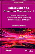 Introduction to quantum mechanics. 1, Thermal radiation and experimental facts regarding the quantization of matter