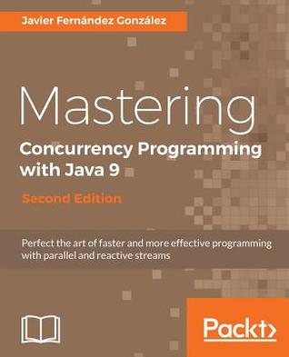 Mastering Concurrency Programming with Java 9