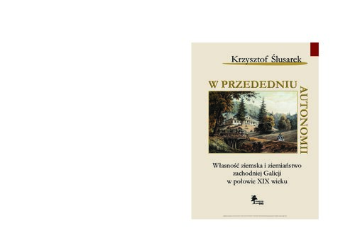 W przededniu autonomii: własność ziemska i ziemiaństwo zachodniej Galicji w połowie XIX wieku