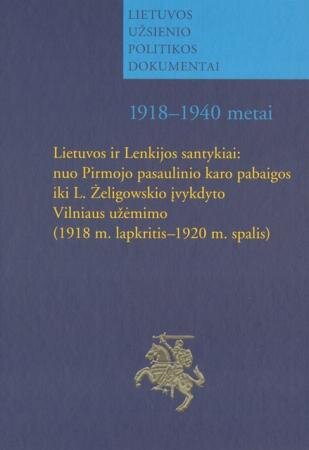 Lietuvos ir Lenkijos santykiai: nuo Pirmojo pasaulinio karo pabaigos iki L. Żeligowskio įvykdyto Vilniaus užėmimo (1918 m. lapkritis - 1920 m. spalis): dokumentų rinkinys