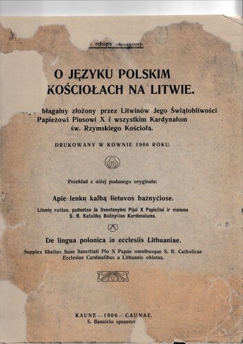 O języku polskim w kościołach na Litwie = Apie lenkų kalbą Lietuvos bažnyčiose = De lingua polonica in ecclesiis Lithuaniae : memoryał błagalny złożony przez Litwinów jego Świątobliwości Papieżowi Piusowi X i wszystkim Kardynałom św. Rzymskiego Kościoła