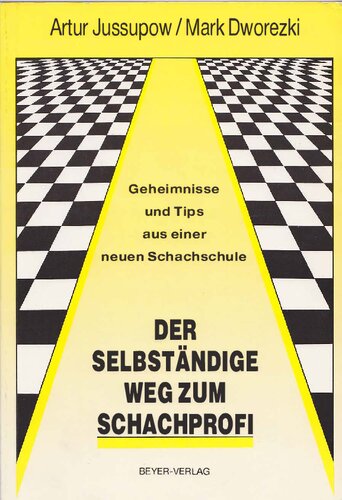 Der selbständige Weg zum Schachprofi: Geheimnisse und Tips aus einer neuen Schachschule