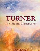 Turner : the life and masterworks