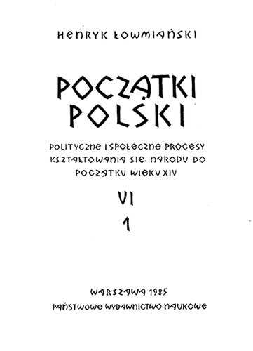 Początki Polski: polityczne i społeczne procesy kształtowania się narodu do początku wieku XIV