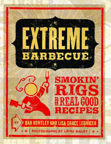 Extreme Barbecue: Smokin' Rigs and 100 Real Good Recipes
