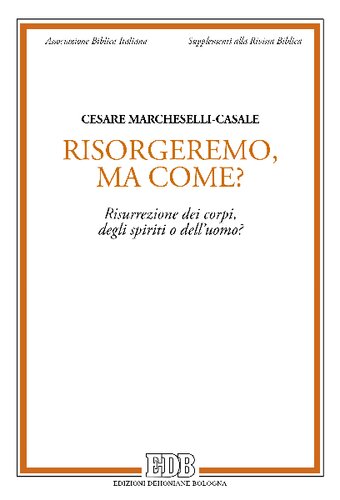 Risorgeremo, ma come? Risurrezione dei corpi, degli spiriti o dell'uomo?