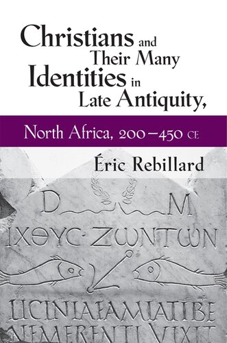 Christians and Their Many Identities in Late Antiquity, North Africa, 200–450 CE
