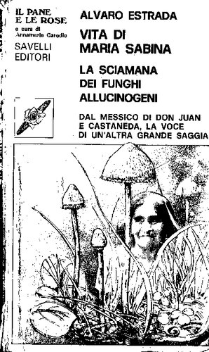 Vita di Maria Sabina, la sciamana dei funghi allucinogeni. Dal Messico di Don Juan e Castaneda, la voce di un'altra grande saggia