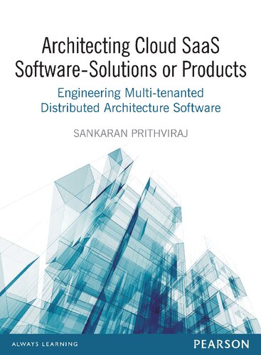 Architecting Cloud Saas Software - Solutions Or Products: Engineering Multi-Tenanted Distributed Architecture Software