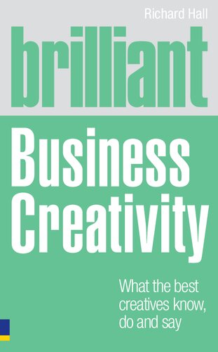 Brilliant Business Creativity:What the Best Business Creatives Know, Do and Say