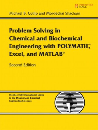 Problem Solving in Chemical and Biochemical Engineering with POLYMATH, Excel, and MATLAB (Prentice Hall International Series in the Physical and Chemical Engineering Sciences)
